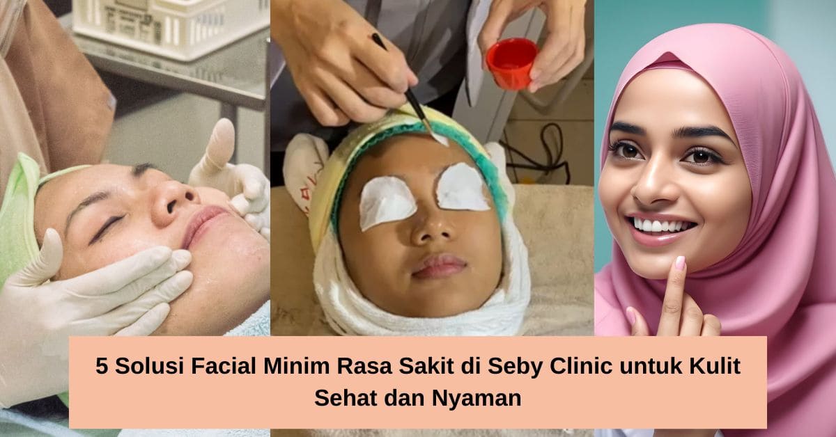 5 Solusi Facial Minim Rasa Sakit di Seby Clinic untuk Kulit Sehat dan Nyaman