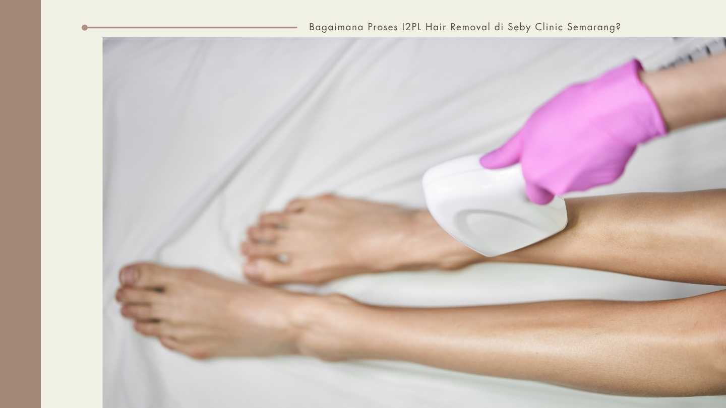 5 Alasan I2PL Hair Removal di Seby Clinic Semarang Lebih Aman dan Nyaman untuk Atasi Bulu Berlebih (1)